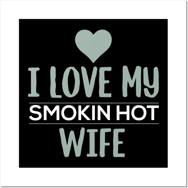 I Love My Smokin Hot Wife Wall Art by pako-valor